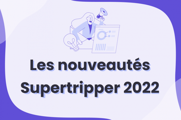 Outil de Gestion des Déplacements Pros : les Nouveautés de l’App Supertripper pour 2022