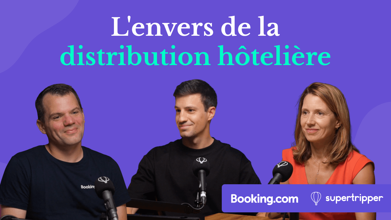 distribution hoteliere booking supertripper L'envers de la distribution hôtelière, avec Thibaut Leroux (Booking.com) et Maxime Pialat (Supertripper)
